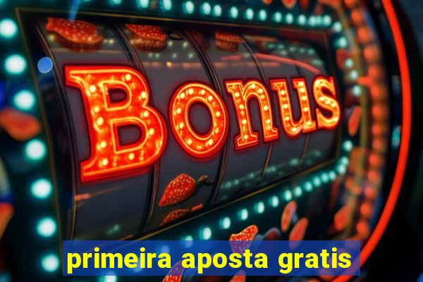 primeira aposta gratis